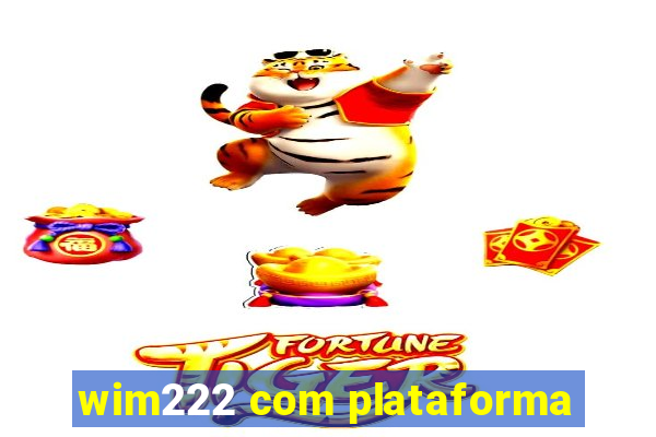 wim222 com plataforma